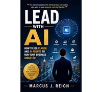 Lead with AI: How to Use Claude and AI Agents to Run Your Business Smarter