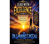 LEAD WITH EXCELLENCE: Leading Beyon Titles. Building Legacy Through Character