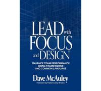 Lead with Focus and Design Enhance Team Performance Using Frameworks and Common Language - Dave McAuley - Publishing Advantage Group - ebook (ePub) - Livre