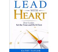 Lead with HEART: Dear Leader, Set the Tone and Do It First