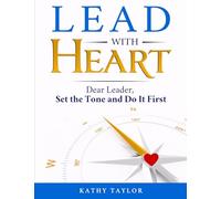 Lead with HEART: Dear Leader, Set the Tone and Do It First