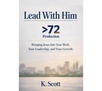 Lead with Him: Bringing Jesus Into Your Work, Your Leadership, and Your Growth