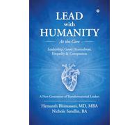 Lead with Humanity at the Core: Leadership, Good Heartedness, Empathy and Compassion