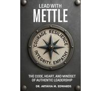 Lead with Mettle: The Code, Heart, and Mindset of Authentic Leadership