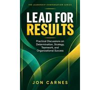 Lead with Purpose: Practical Discussions on Character, Vision, Teamwork, and Effective Leadership