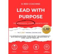 LEAD WITH PURPOSE: THE PURPOSEFUL LEADER COACHING GUIDE