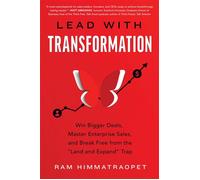 Lead With Transformation Win Bigger Deals, Master Enterprise Sales, and Break Free from the Land and Expand Trap - Ram Himmatraopet - Fast Company Press - ebook (ePub) - Livre