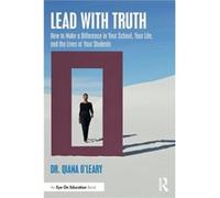 Lead with Truth by Qiana Assistant Professor in Educational Administration for the Texas A&M University System OLeary Qiana Assistant Professor in Educational Administration for the Texas AM Universit