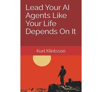 Lead Your Ai Agents Like Your Life Depends On It