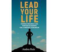 Lead Your Life: Igniting Resilience and Purpose in Students for a Thriving Tomorrow