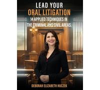 Lead Your Oral Litigation: 14 Techniques Applied In The Criminal And Civil Areas.
