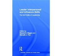 Leader Interpersonal And Influence Skills: The Soft Skills Of Leadership (Leadership: Research And Practice) (Hardcover) Ronald E Riggio, Sherylle J Tan (Auteur)