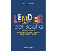 Leader per scelta. Un viaggio pratico per guidare se stessi e gli altri senza autorità formale