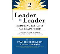 Leader to Leader 2:Enduring Insights on Leadershipfrom the Leader to Leader Institute's Award-Winning Journal