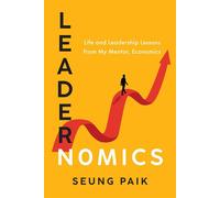 Leadernomics Life and Leadership Lessons from My Mentor, Economics - Seung Paik - Linear Press - ebook (ePub) - Livre