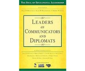 Leaders As Communicators and Diplomats, The Soul of Educational Leadership Series