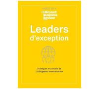Leaders D'exception - Stratégies Et Conseils De 25 Dirigeants Internationaux