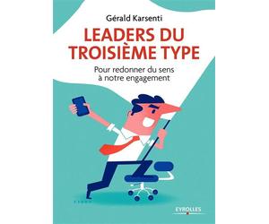 Leaders du troisième type Pour redonner du sens à notre engagement - Illustrations de Clod. - Gérald Karsenti - Eyrolles - broché - Guide