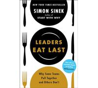 Leaders Eat Last: Why Some Teams Pull Together and Others Don t-