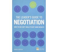 Simon Horton – Leader's Guide to Negotiation: How to Use Soft Skills to Get Hard Results – Broché