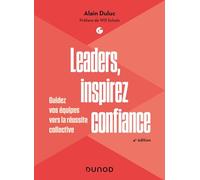 Leaders, inspirez confiance - 4e éd.: Guidez vos équipes vers la réussite collective