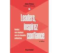Leaders, inspirez confiance Guidez vos équipes vers la réussite collective - 4ème édition - Alain Duluc - Dunod - broché - Guide