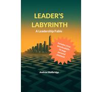 Leader's Labyrinth: A modern Leadership Fable for the real world