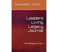 Leaders Living Legacy Journal: The Pathway to Vision