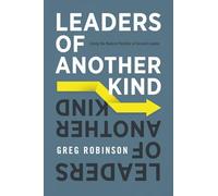 Leaders of Another Kind: Living the Radical Paradox of Servant Leader