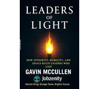 Leaders of Light: How Integrity, Humility, and Grace Build Leaders Who Last