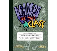 Leaders of the Class: Units for Teaching Motivation, Perseverance, Communication, and Collaboration in the Secondary Classroom (Build Leadership Skills in Every Student.)