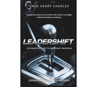 LEADERSHIFT: THE ESSENTIAL GUIDE TO LEADERSHIP TRANSITION