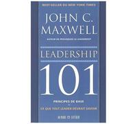 Leadership 101 - Principes De Base : Ce Que Tout Leader Devrait Savoir