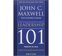 Leadership 101 : Principes de base : Ce que tout leader devrait savoir de John-C Maxwell,Sonia Schindler (Traduction) ( 2 avril 2004 )