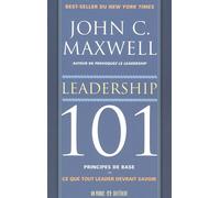 Leadership 101 principes de bases - Ce que tout leader devrait savoir Ce que tout leader doit savoir, principes de base - John C. Maxwell - Un Monde Different - broché - Guide