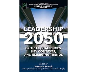 Leadership 2050: Critical Challenges, Key Contexts, and Emerging Trends