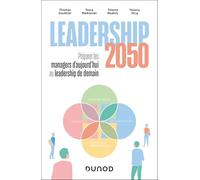 Leadership 2050 : préparer les managers d'aujourd'hui au leadership de demain
