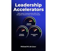 Leadership Accelerators: High-Impact Communication Skills That Strengthen Relationships and Drive Results