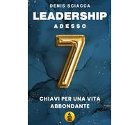 Leadership adesso!: 7 chiavi per una vita abbondante