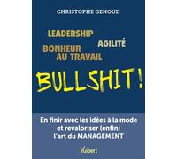 Leadership, agilité, bonheur au travail...bullshit ! En finir avec les idées à la mode et revaloriser (enfin) l'art du management - Christophe Genoud - Vuibert - broché - Etude