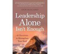 Leadership Alone Isn't Enough: 40 Devotions To Strengthen Your Soul