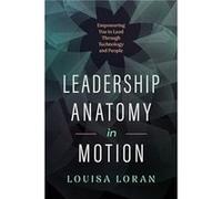 Leadership Anatomy in Motion - Louisa Loran - Greenleaf Book Group LLC - Livre en Anglais - Hardback Louisa LoranLouisa Loran (Auteur)