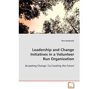 Leadership And Change Initiatives In A Volunteer Runorganization: Accepting Change:Co-Creating The Future