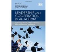 Leadership and Cooperation in Academia: Reflecting on the Roles and Responsibilities of University Faculty and Management - [Livre en VO] Roger Sugden, Marcela Valania, James R Wilson, James R Wilson 