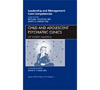Leadership And Management Core Competencies, An Issue Of Child And Adolescent Psychiatric Clinics Of North America