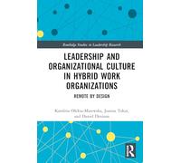 Leadership and Organizational Culture in Hybrid Work Organizations: Remote by Design