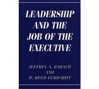 Leadership and the Job of the Executive D. Reed Eckhardt, Jeffrey A. Barach (Auteur)
