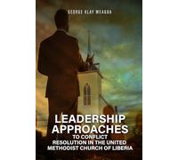 Leadership Approaches to Conflict Resolution in the United Methodist Church of Liberia