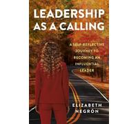 Leadership as a Calling: A Self-Reflective Journey to Becoming an Influential Leader