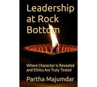 Leadership at Rock Bottom: Where Character Is Revealed and Ethics Are Truly Tested
